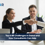 7 Reasons Why Dubai’s Businesses Need Professional HR Consulting